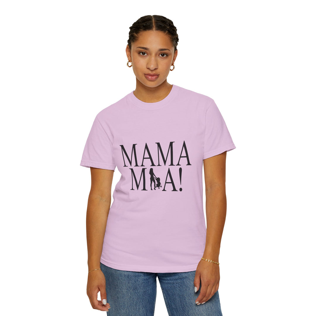 MAMA MIA! Unisex Garment-Dyed T-Shirt | Celebrate Empowered Moms
