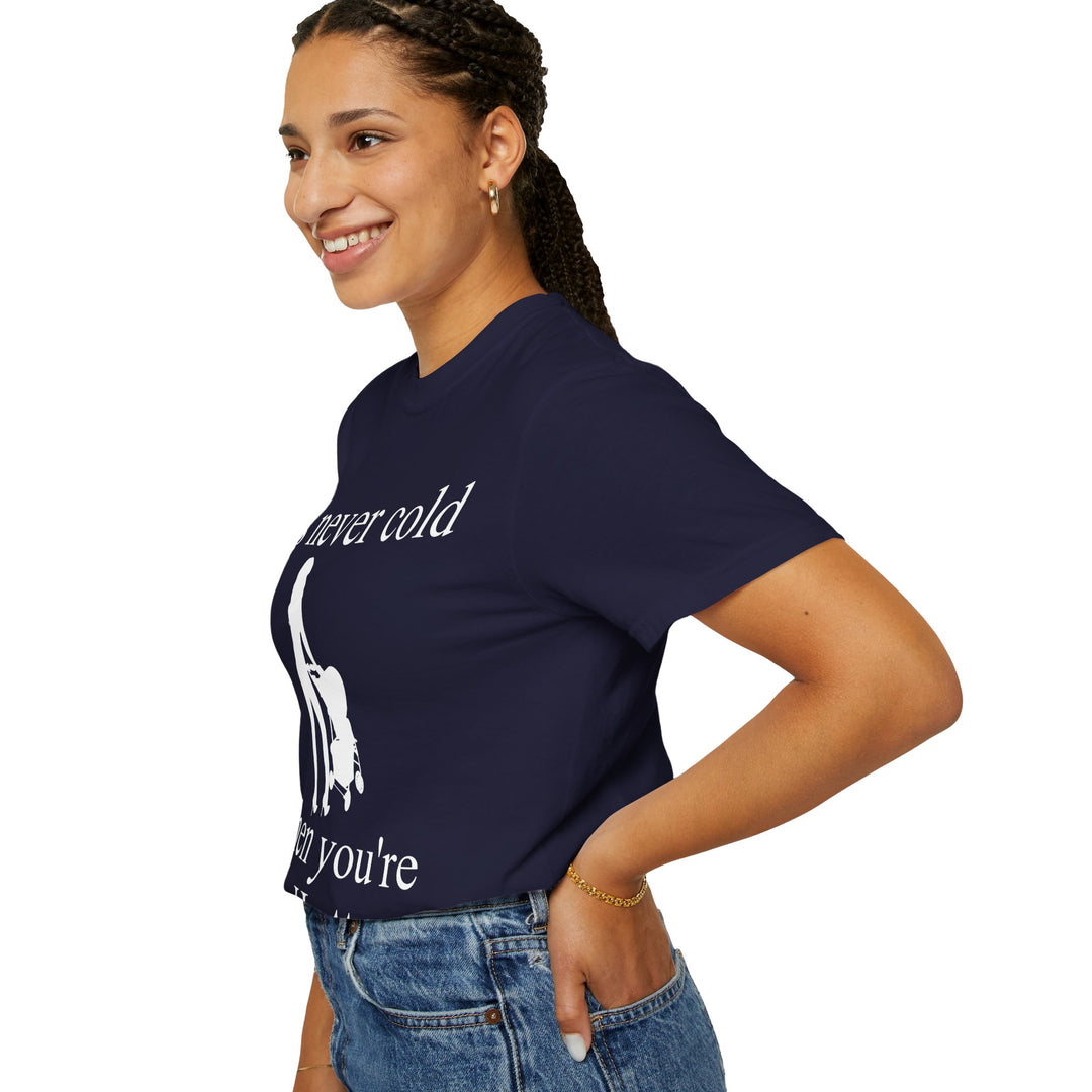 It’s Never Cold Unisex Garment-Dyed T-Shirt | Hottest Mom Collection