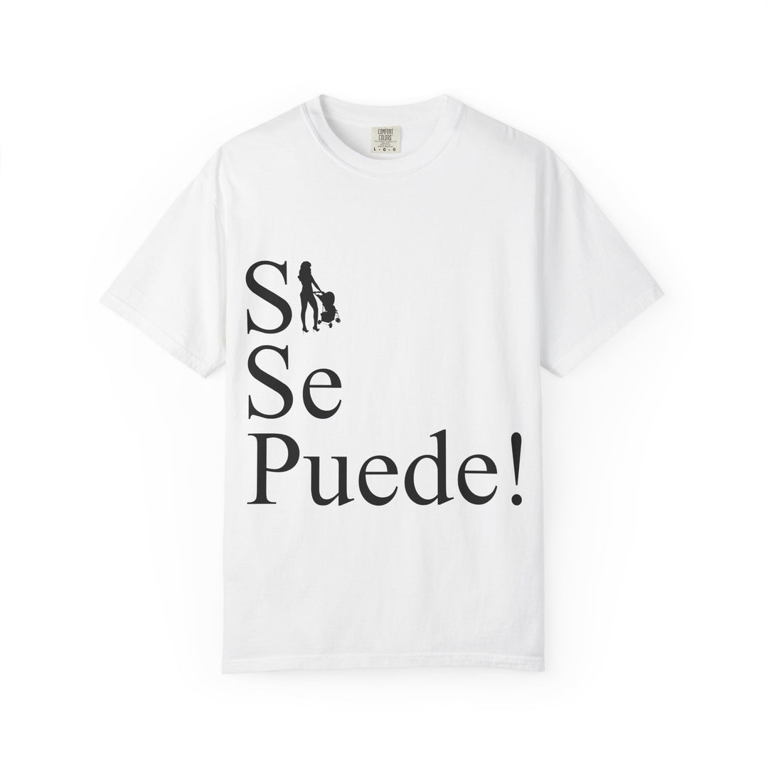 Si Se Puede! Unisex Garment-Dyed T-shirt | Embrace Your Style