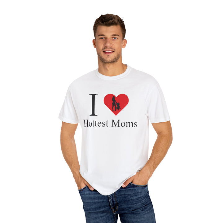 I ❤️ Hottest Moms Tee – Unisex Garment-Dyed