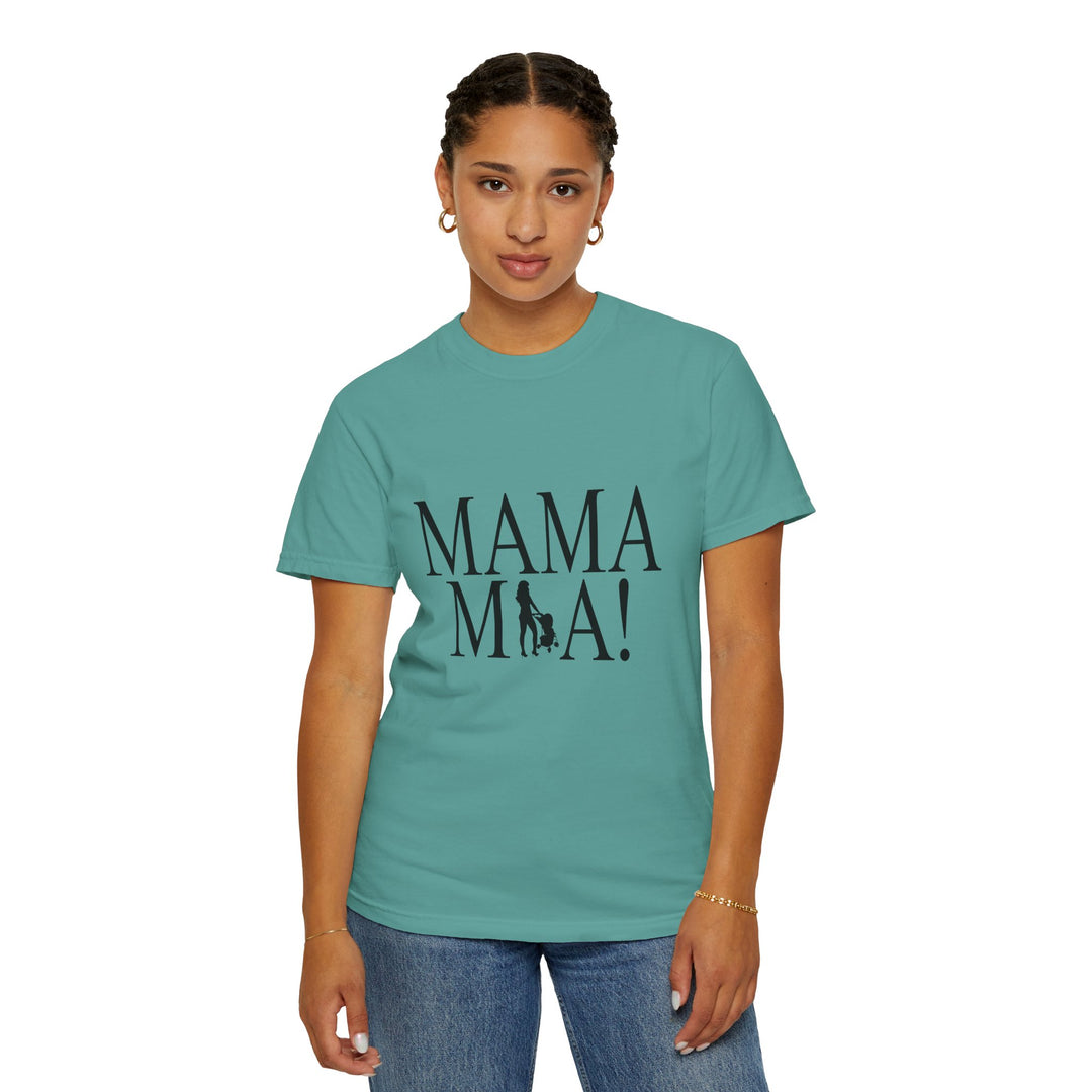 MAMA MIA! Unisex Garment-Dyed T-Shirt | Celebrate Empowered Moms