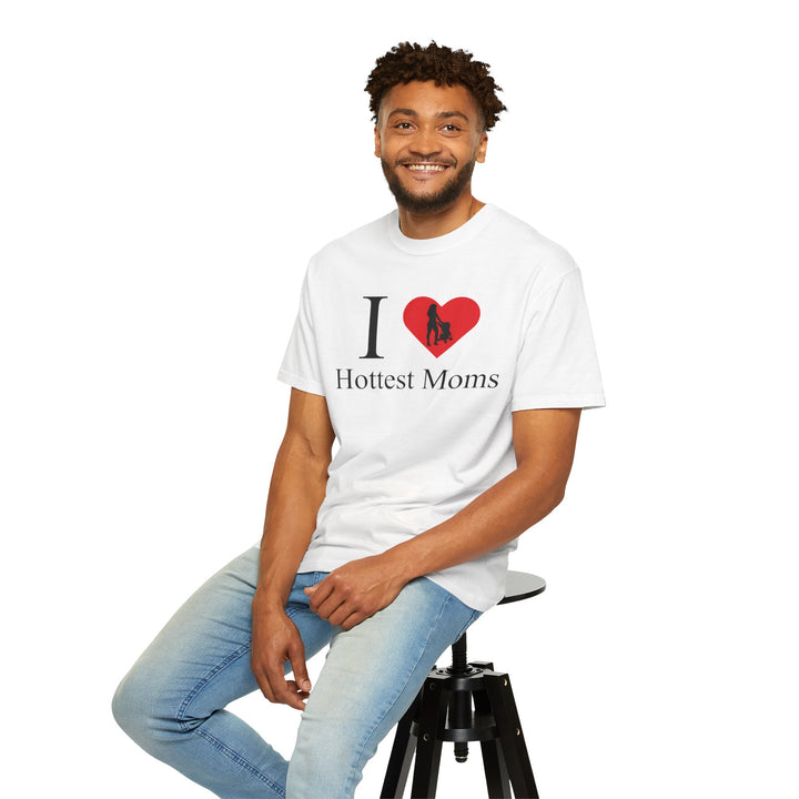 I ❤️ Hottest Moms Tee – Unisex Garment-Dyed