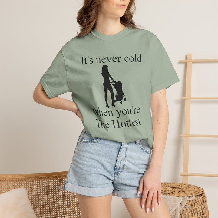 It’s Never Cold Unisex Garment-Dyed T-Shirt | Hottest Mom Collection