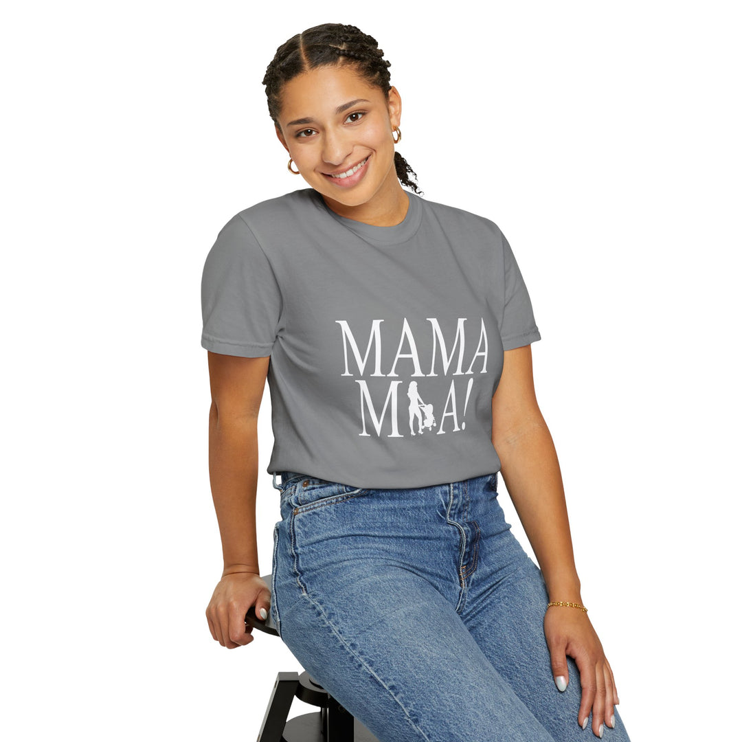 MAMA MIA! Unisex Garment-Dyed T-Shirt | Celebrate Empowered Moms