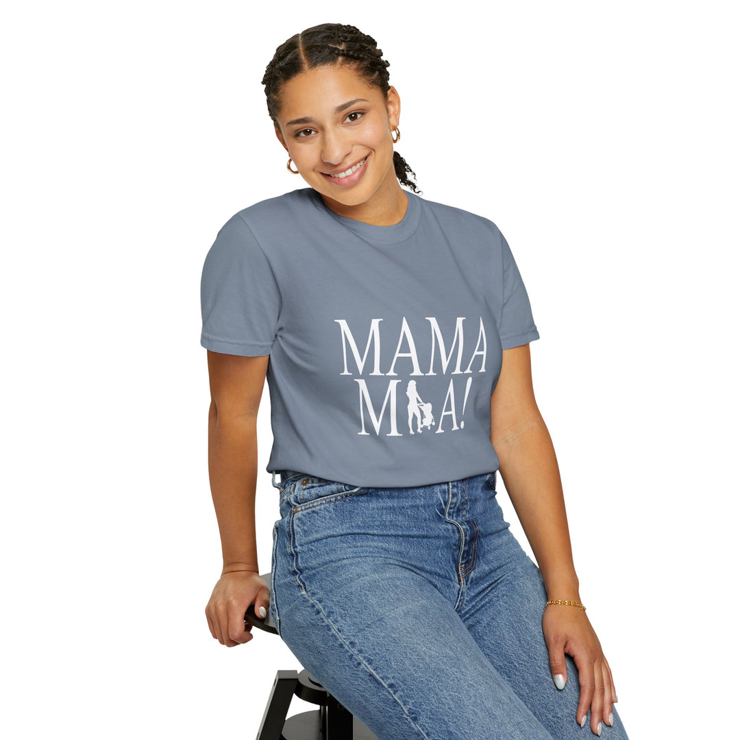MAMA MIA! Unisex Garment-Dyed T-Shirt | Celebrate Empowered Moms