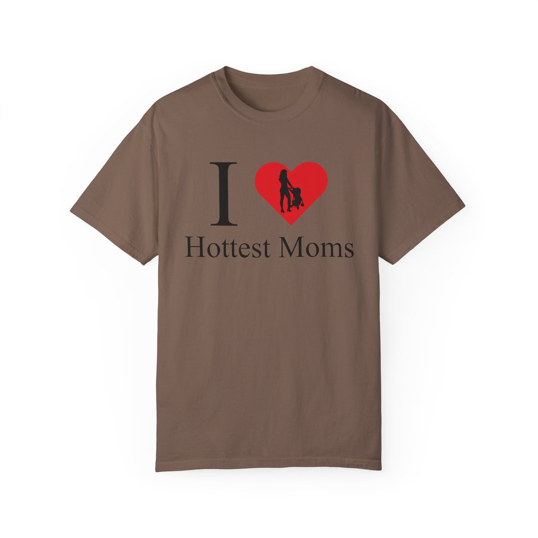 I ❤️ Hottest Moms Tee – Unisex Garment-Dyed