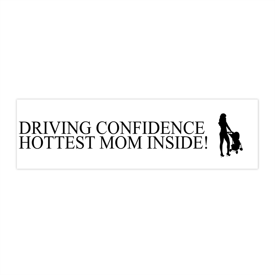 Driving Confidence Bumper Sticker | Hottest Mom Inside!
