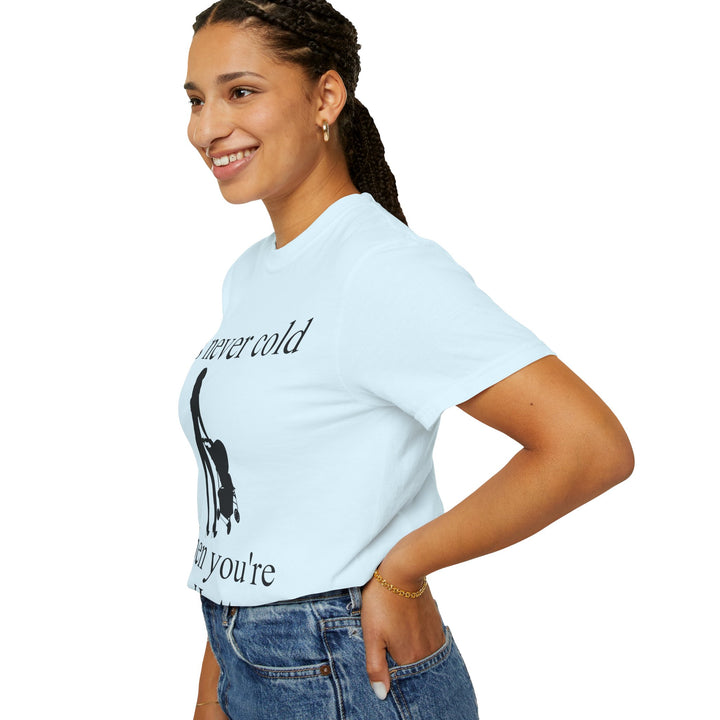 It’s Never Cold Unisex Garment-Dyed T-Shirt | Hottest Mom Collection