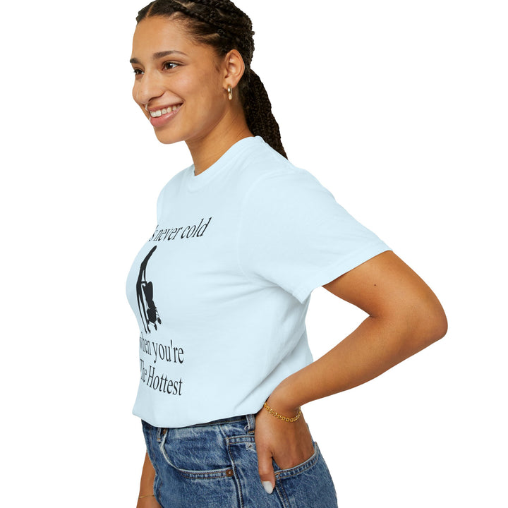 It’s Never Cold Unisex Garment-Dyed T-Shirt | Hottest Mom Collection