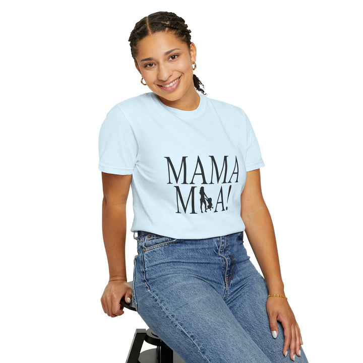 MAMA MIA! Unisex Garment-Dyed T-Shirt | Celebrate Empowered Moms