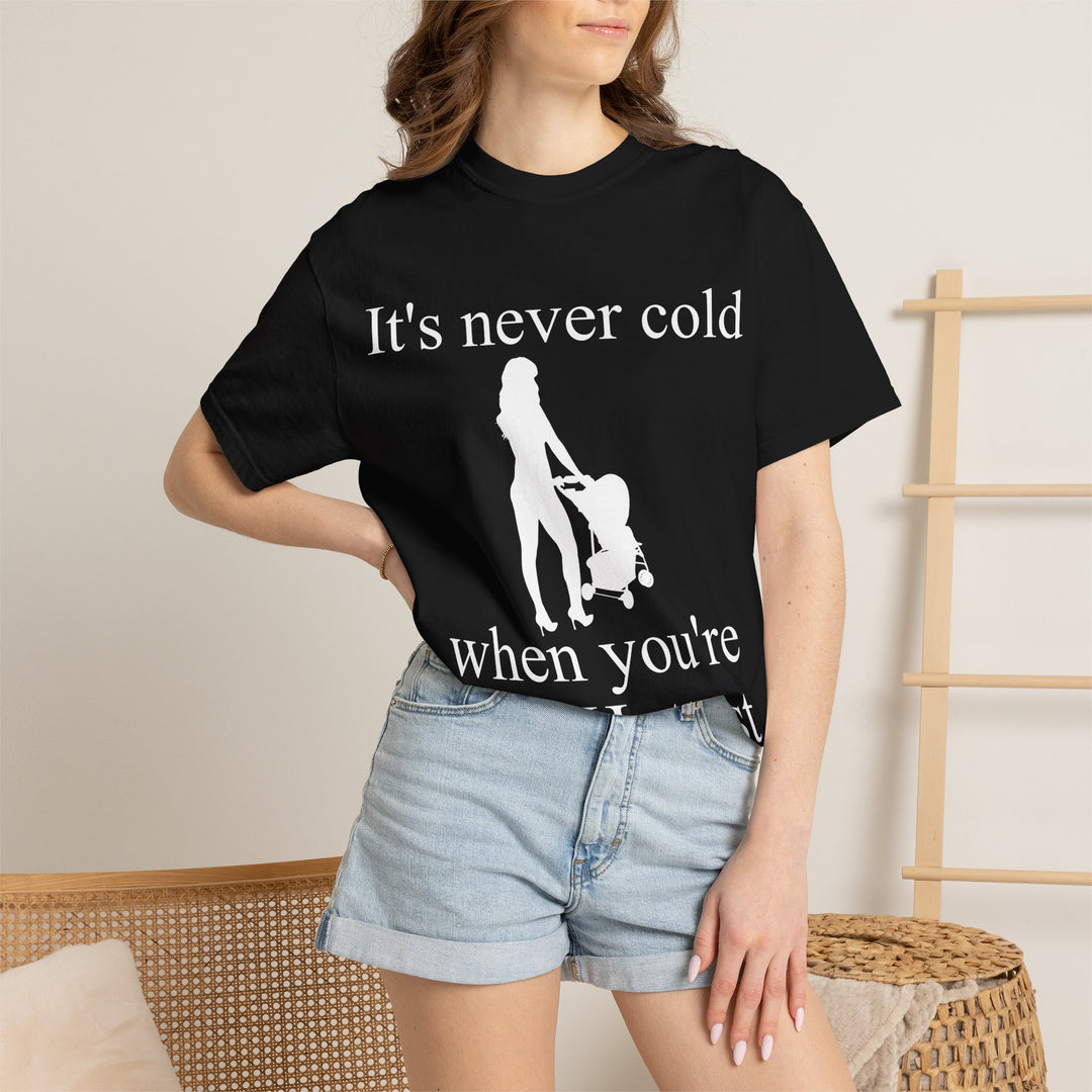 It’s Never Cold Unisex Garment-Dyed T-Shirt | Hottest Mom Collection