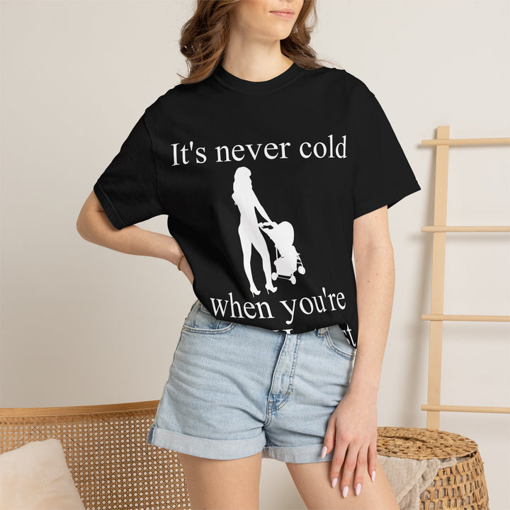 It’s Never Cold Unisex Garment-Dyed T-Shirt | Hottest Mom Collection