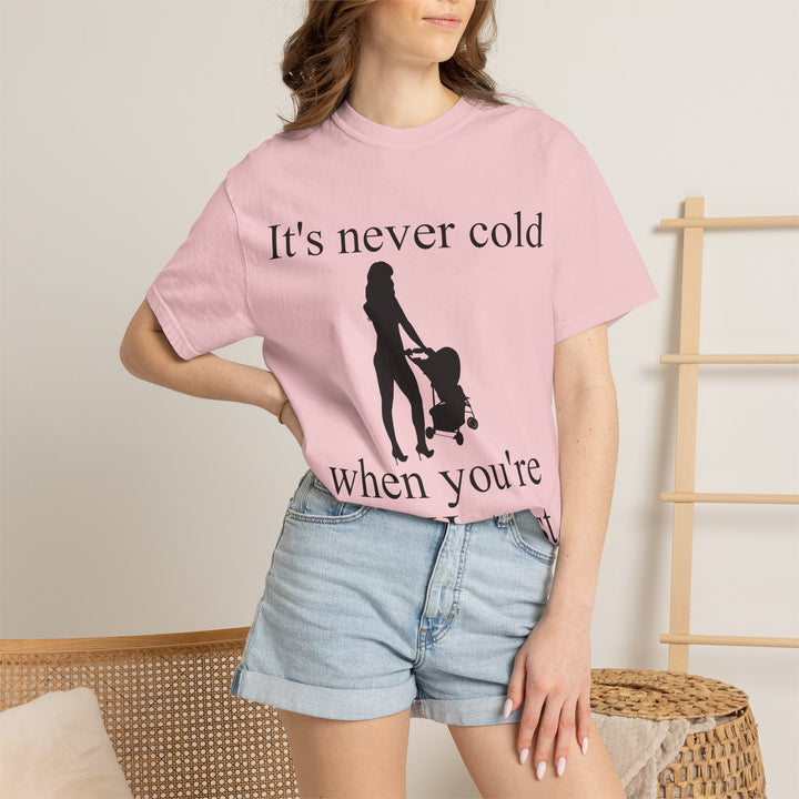 It’s Never Cold Unisex Garment-Dyed T-Shirt | Hottest Mom Collection