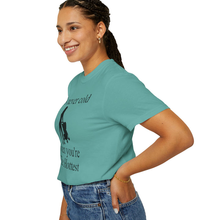 It’s Never Cold Unisex Garment-Dyed T-Shirt | Hottest Mom Collection