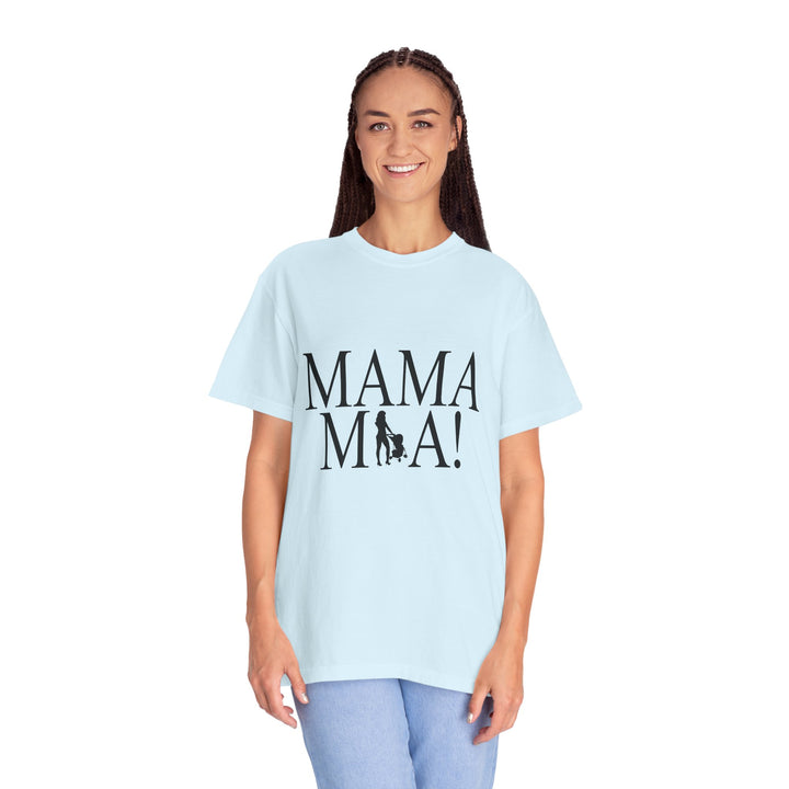 MAMA MIA! Unisex Garment-Dyed T-Shirt | Celebrate Empowered Moms