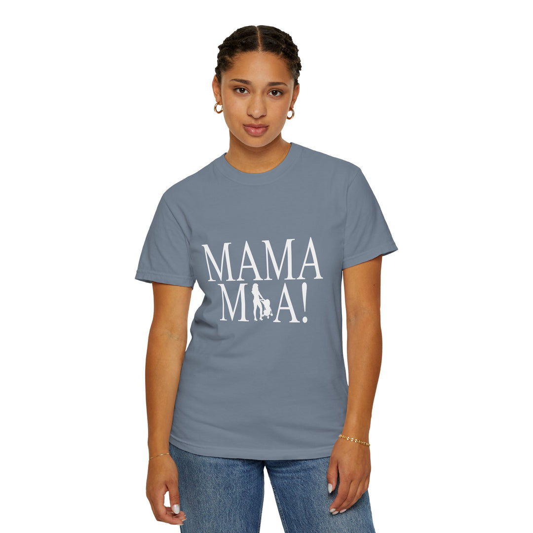 MAMA MIA! Unisex Garment-Dyed T-Shirt | Celebrate Empowered Moms