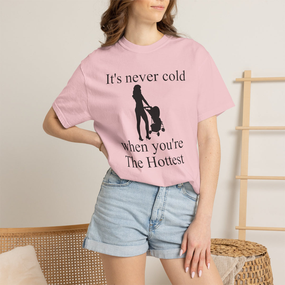 It’s Never Cold Unisex Garment-Dyed T-Shirt | Hottest Mom Collection