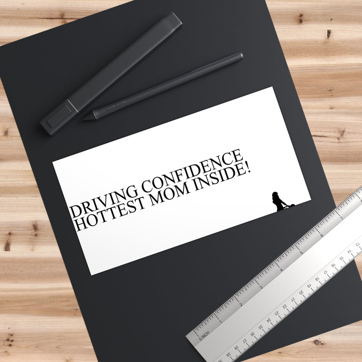 Driving Confidence Bumper Sticker | Hottest Mom Inside!