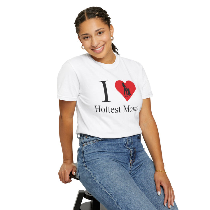 I ❤️ Hottest Moms Tee – Unisex Garment-Dyed