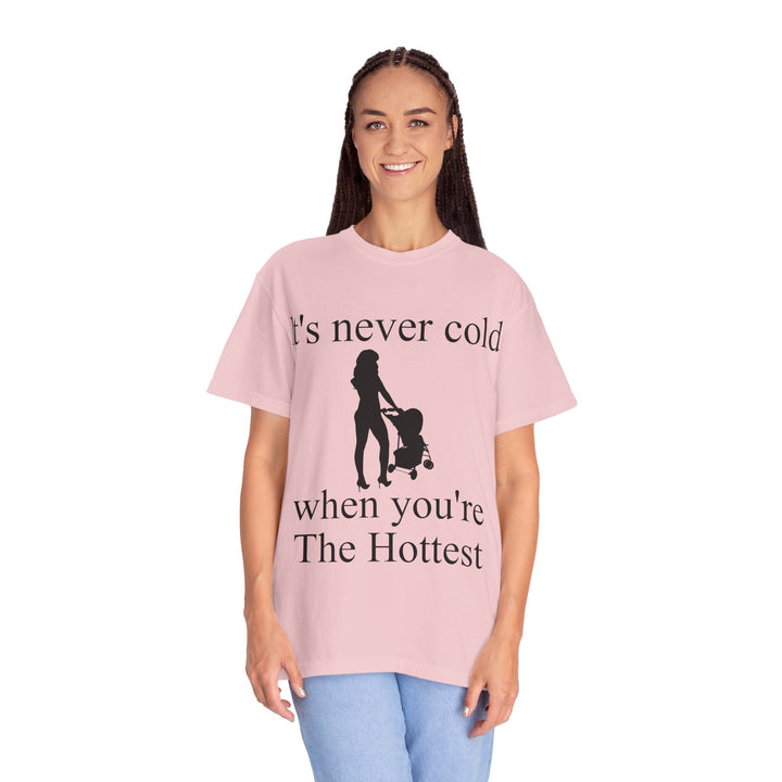 It’s Never Cold Unisex Garment-Dyed T-Shirt | Hottest Mom Collection