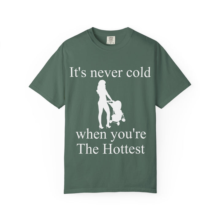 It’s Never Cold Unisex Garment-Dyed T-Shirt | Hottest Mom Collection