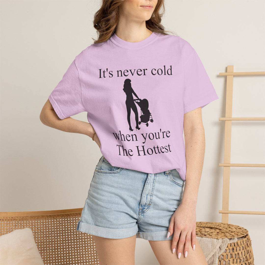 It’s Never Cold Unisex Garment-Dyed T-Shirt | Hottest Mom Collection