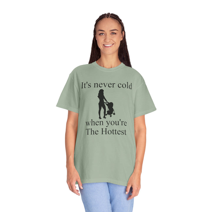 It’s Never Cold Unisex Garment-Dyed T-Shirt | Hottest Mom Collection