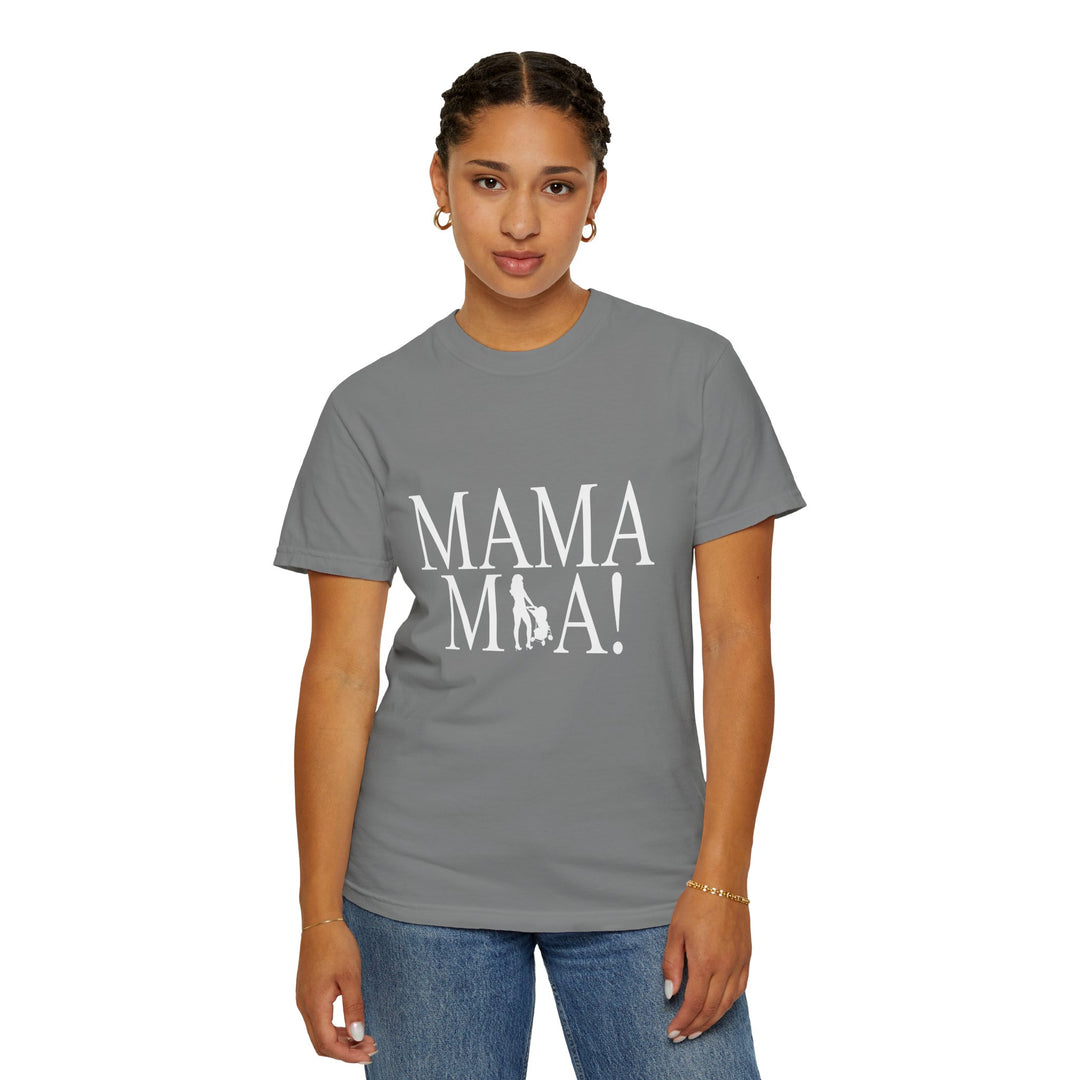 MAMA MIA! Unisex Garment-Dyed T-Shirt | Celebrate Empowered Moms