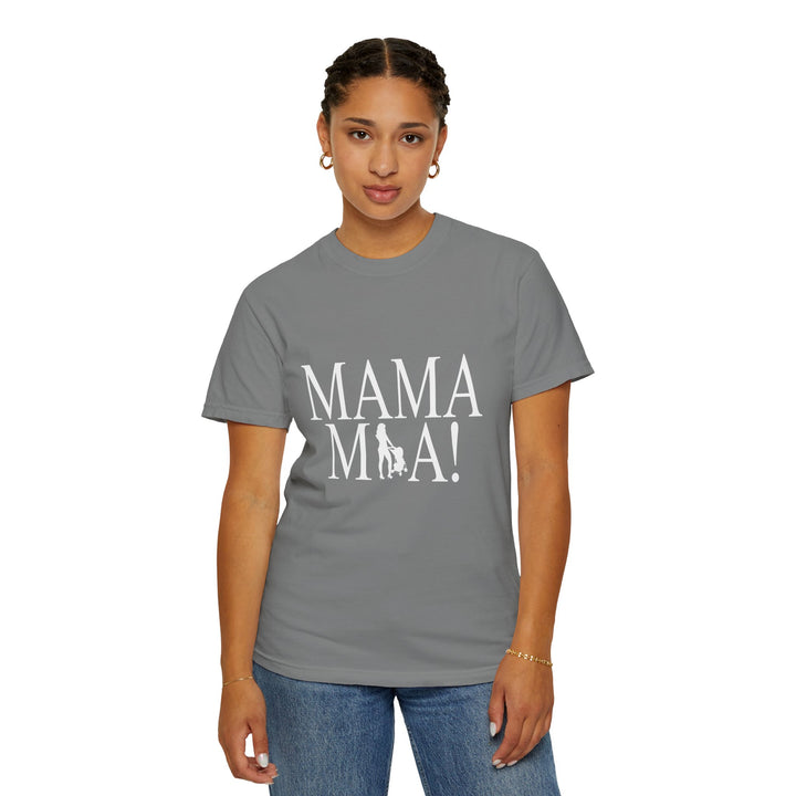 MAMA MIA! Unisex Garment-Dyed T-Shirt | Celebrate Empowered Moms