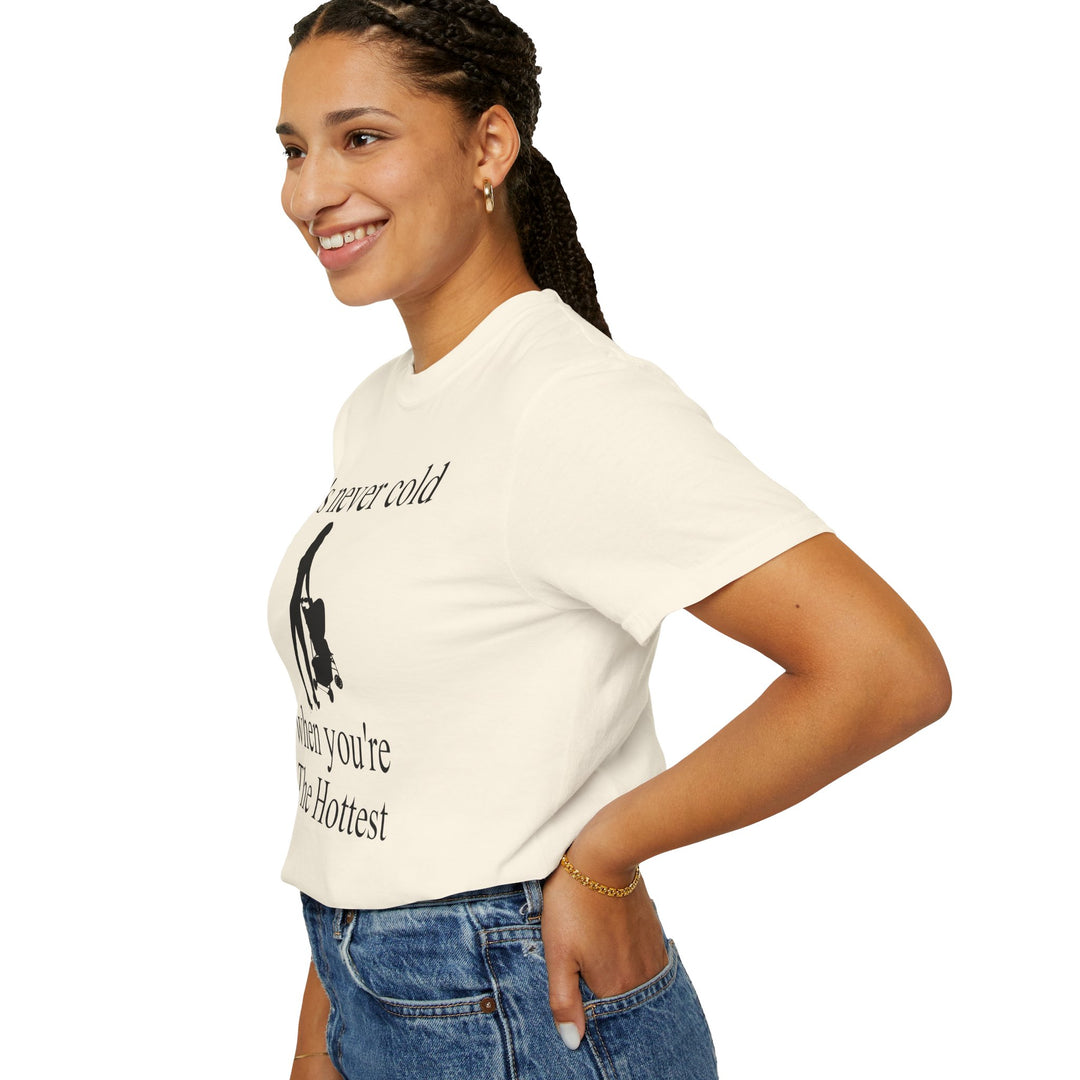 It’s Never Cold Unisex Garment-Dyed T-Shirt | Hottest Mom Collection
