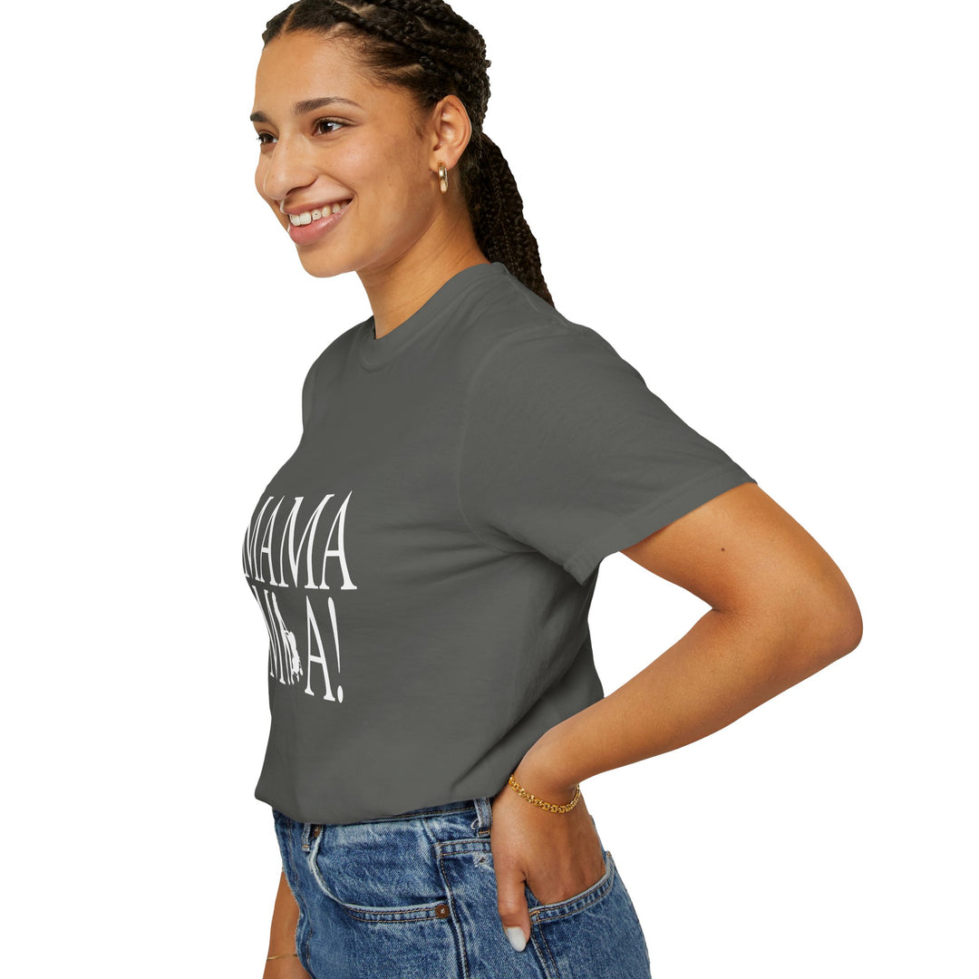 MAMA MIA! Unisex Garment-Dyed T-Shirt | Celebrate Empowered Moms