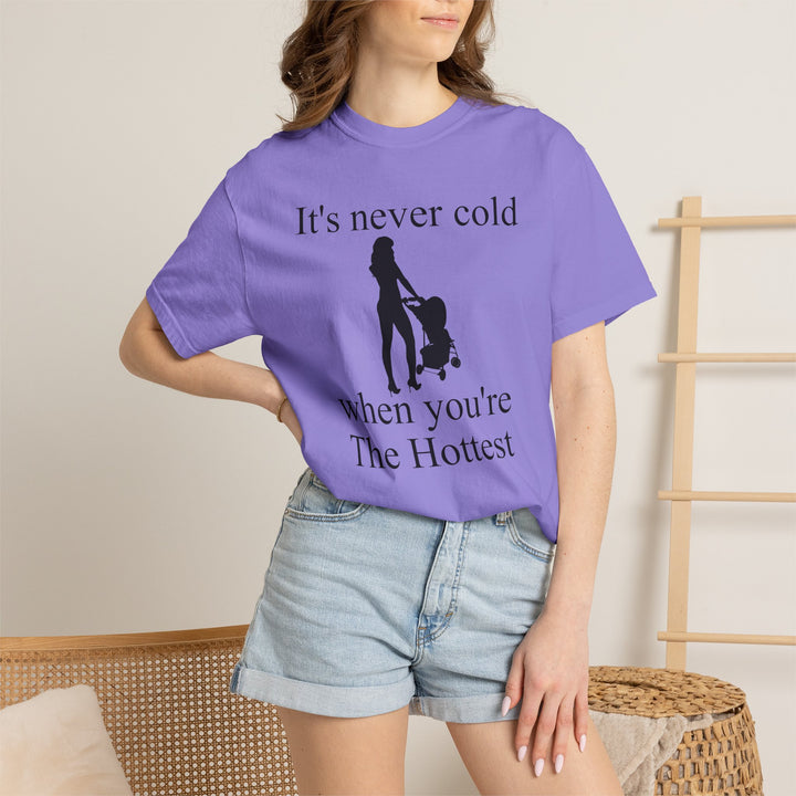 It’s Never Cold Unisex Garment-Dyed T-Shirt | Hottest Mom Collection