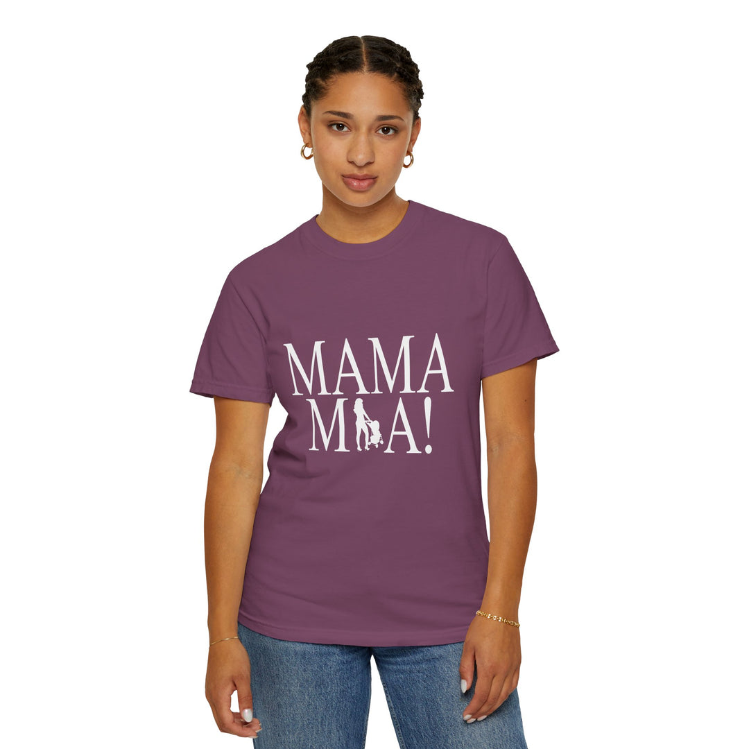 MAMA MIA! Unisex Garment-Dyed T-Shirt | Celebrate Empowered Moms