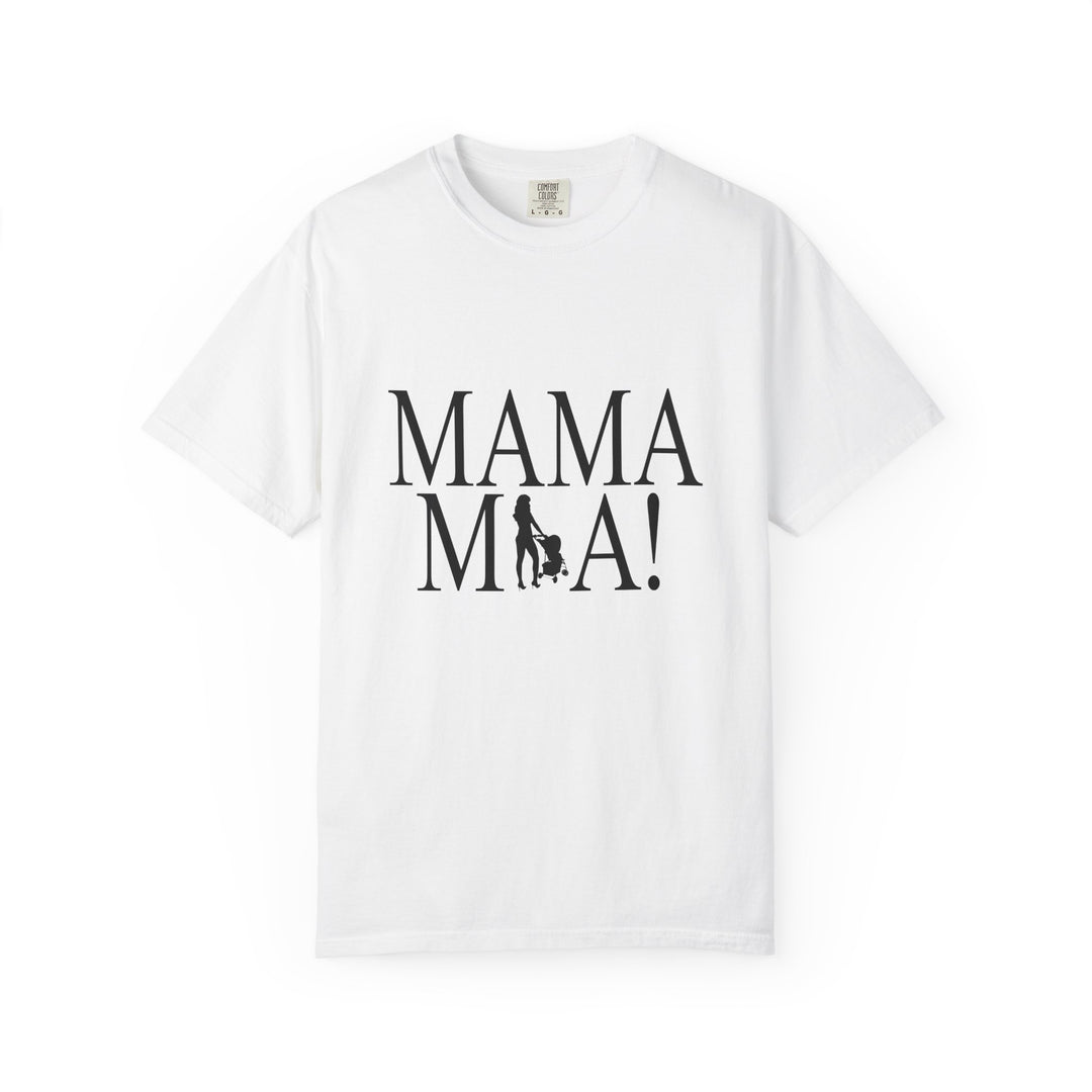MAMA MIA! Unisex Garment-Dyed T-Shirt | Celebrate Empowered Moms