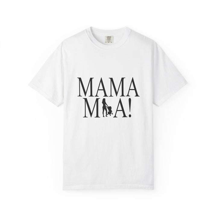 MAMA MIA! Unisex Garment-Dyed T-Shirt | Celebrate Empowered Moms