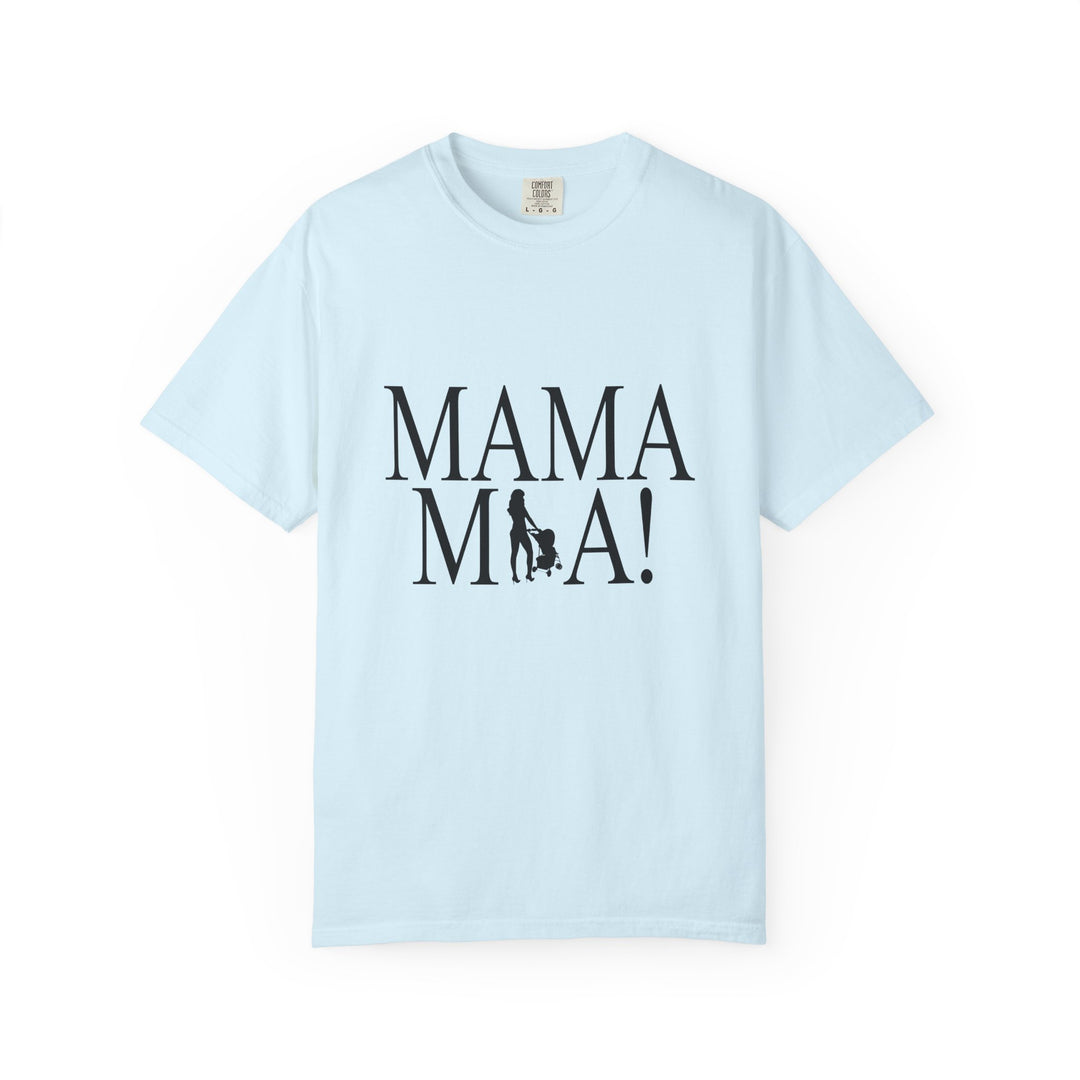 MAMA MIA! Unisex Garment-Dyed T-Shirt | Celebrate Empowered Moms