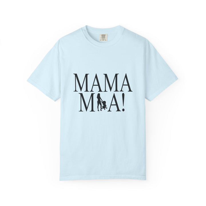 MAMA MIA! Unisex Garment-Dyed T-Shirt | Celebrate Empowered Moms