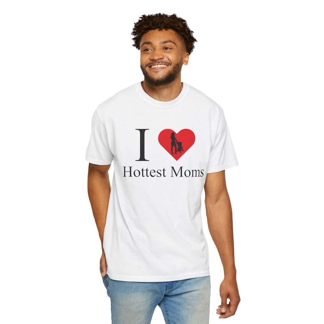 I ❤️ Hottest Moms Tee – Unisex Garment-Dyed