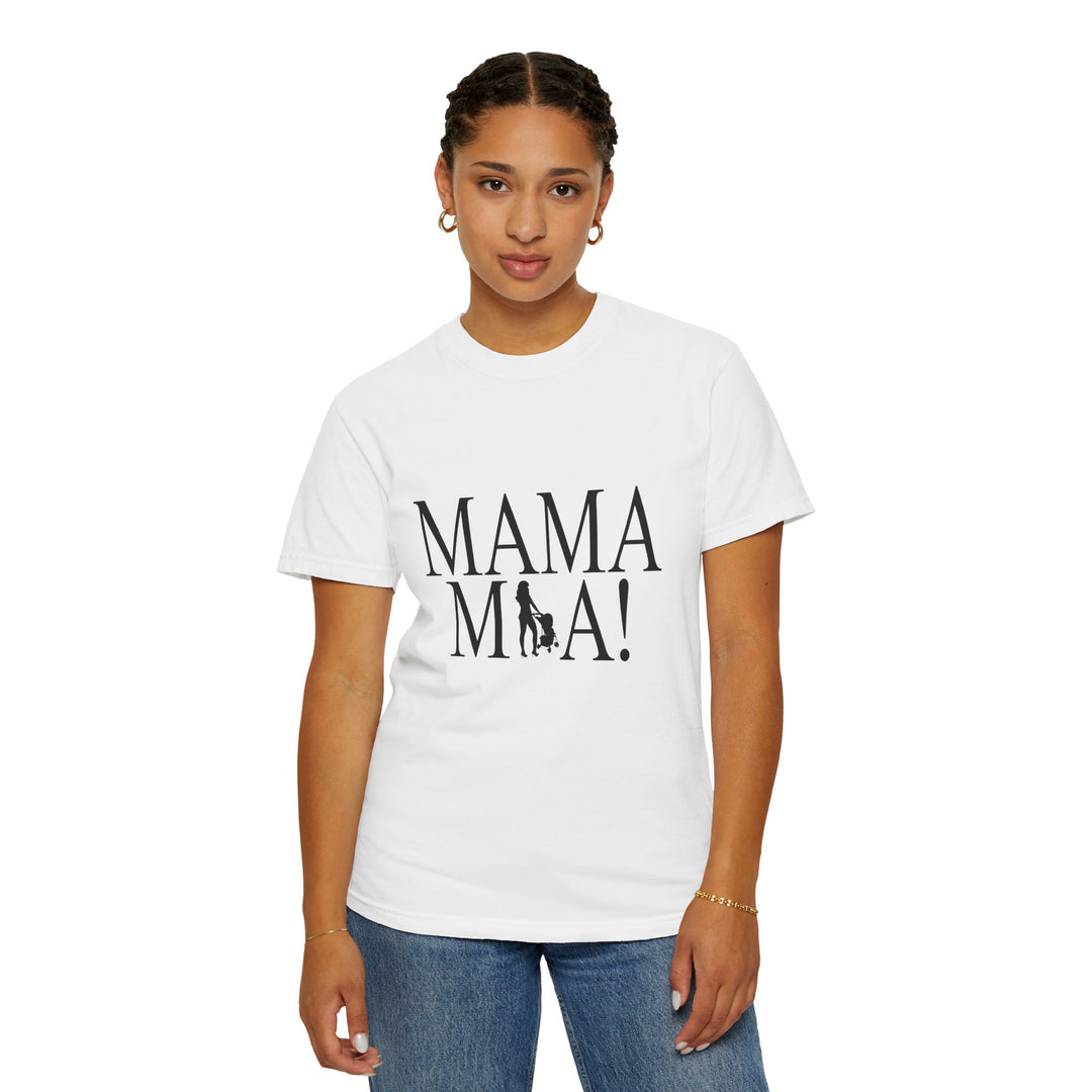 MAMA MIA! Unisex Garment-Dyed T-Shirt | Celebrate Empowered Moms