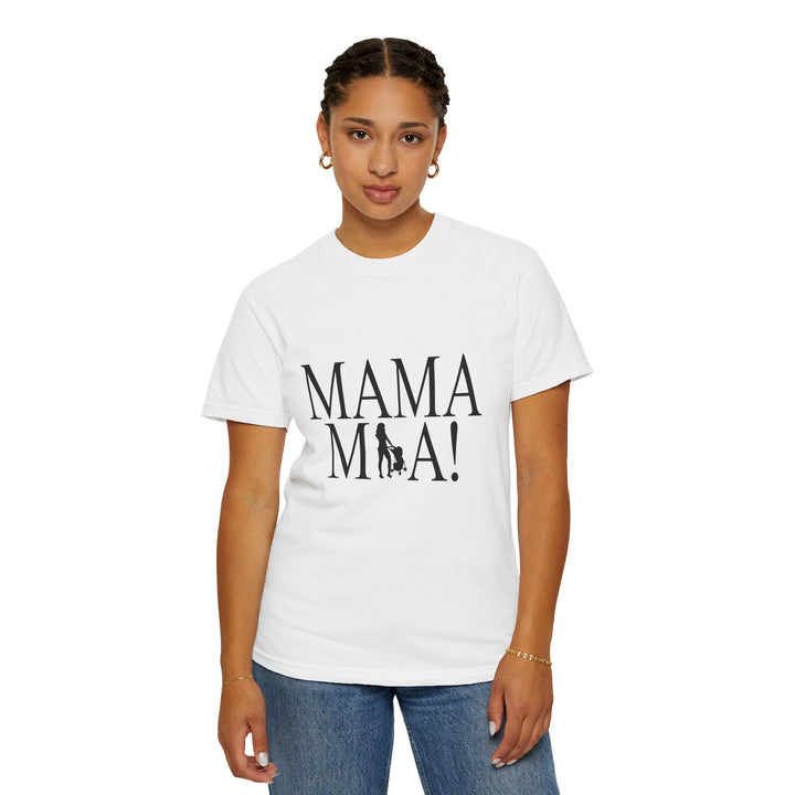 MAMA MIA! Unisex Garment-Dyed T-Shirt | Celebrate Empowered Moms
