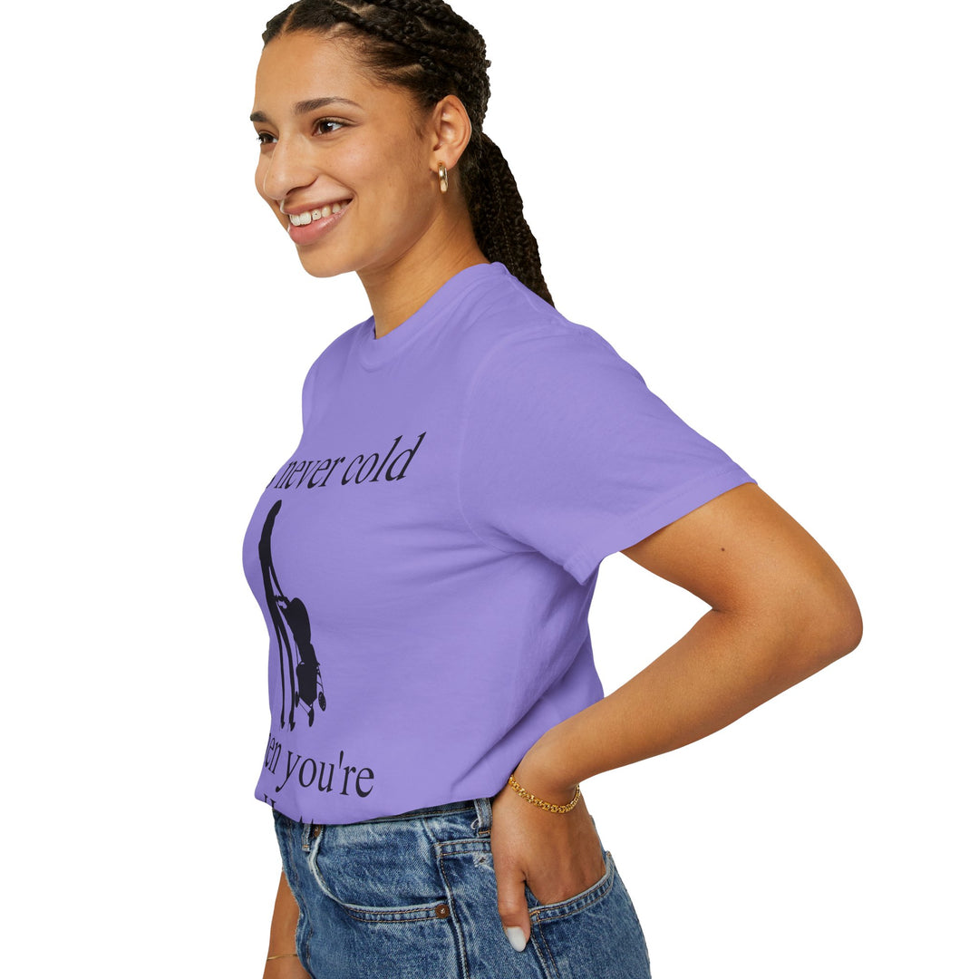 It’s Never Cold Unisex Garment-Dyed T-Shirt | Hottest Mom Collection