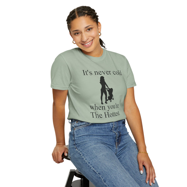 It’s Never Cold Unisex Garment-Dyed T-Shirt | Hottest Mom Collection