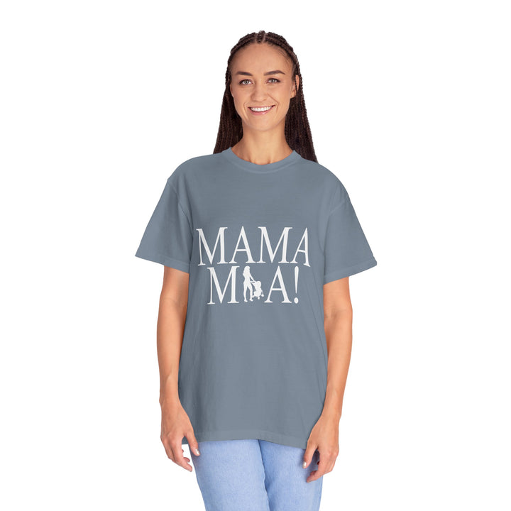 MAMA MIA! Unisex Garment-Dyed T-Shirt | Celebrate Empowered Moms