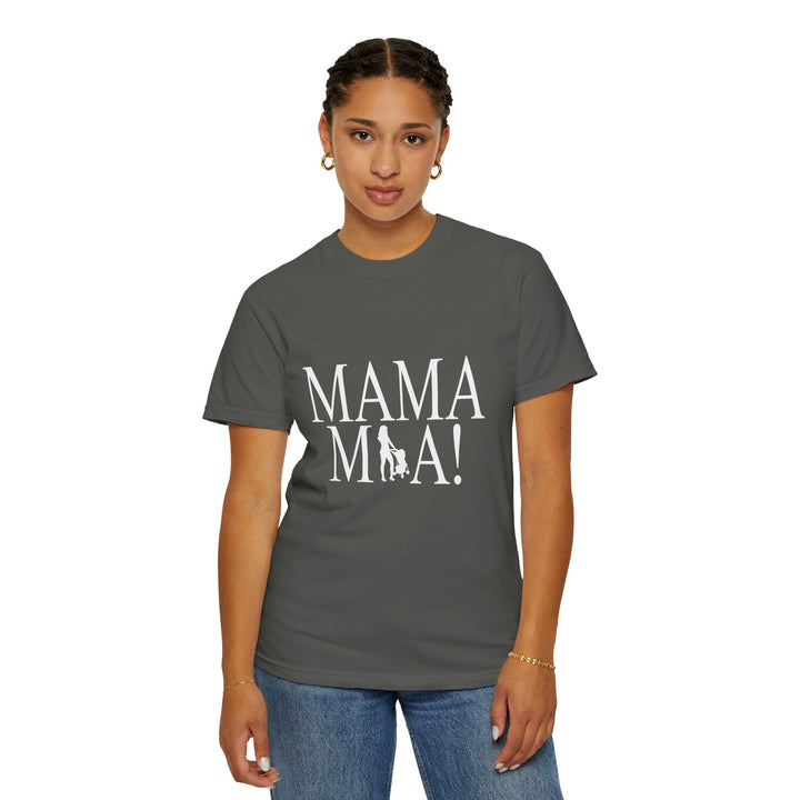 MAMA MIA! Unisex Garment-Dyed T-Shirt | Celebrate Empowered Moms