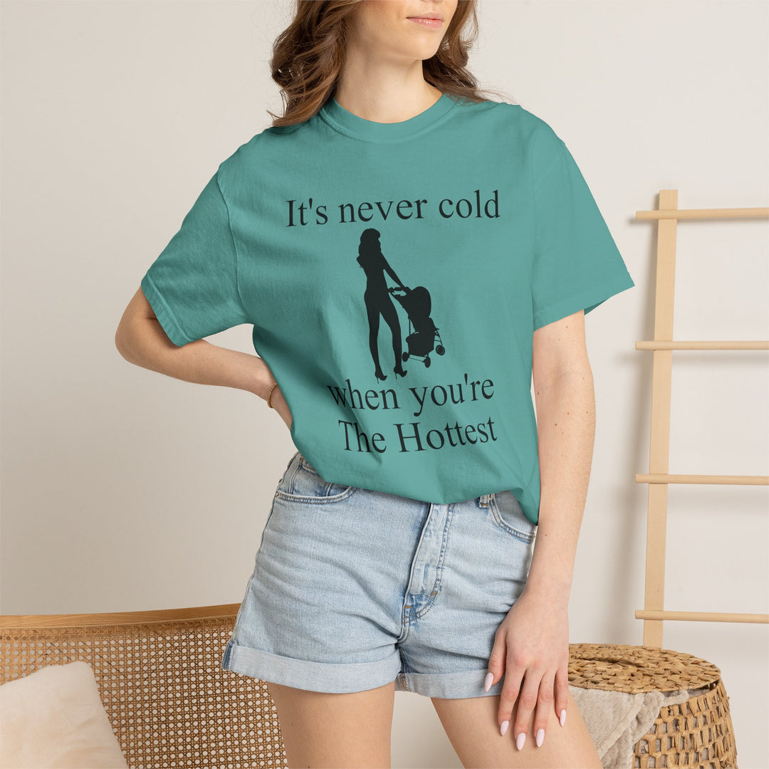 It’s Never Cold Unisex Garment-Dyed T-Shirt | Hottest Mom Collection