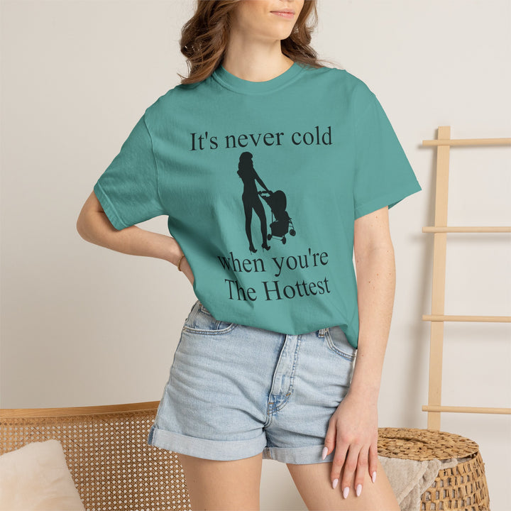It’s Never Cold Unisex Garment-Dyed T-Shirt | Hottest Mom Collection
