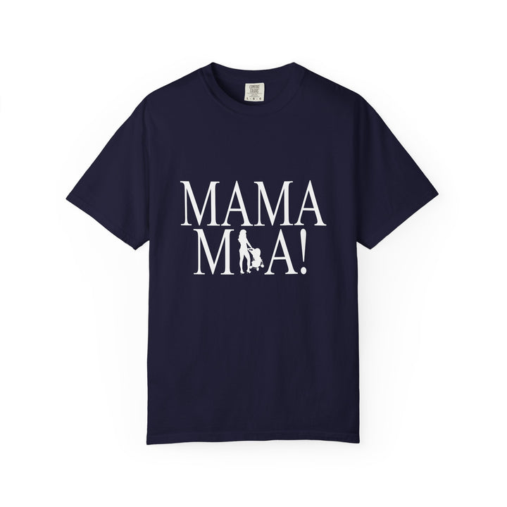 MAMA MIA! Unisex Garment-Dyed T-Shirt | Celebrate Empowered Moms