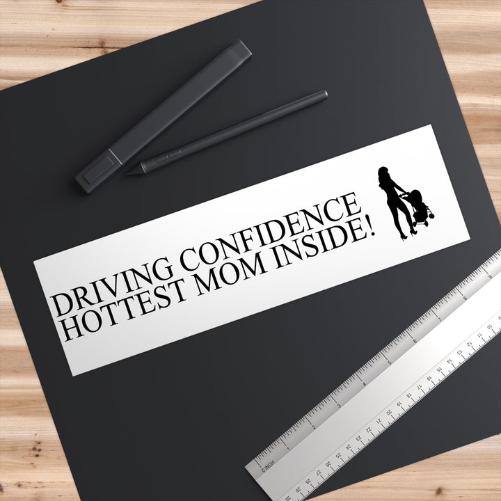 Driving Confidence Bumper Sticker | Hottest Mom Inside!