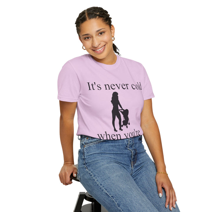 It’s Never Cold Unisex Garment-Dyed T-Shirt | Hottest Mom Collection