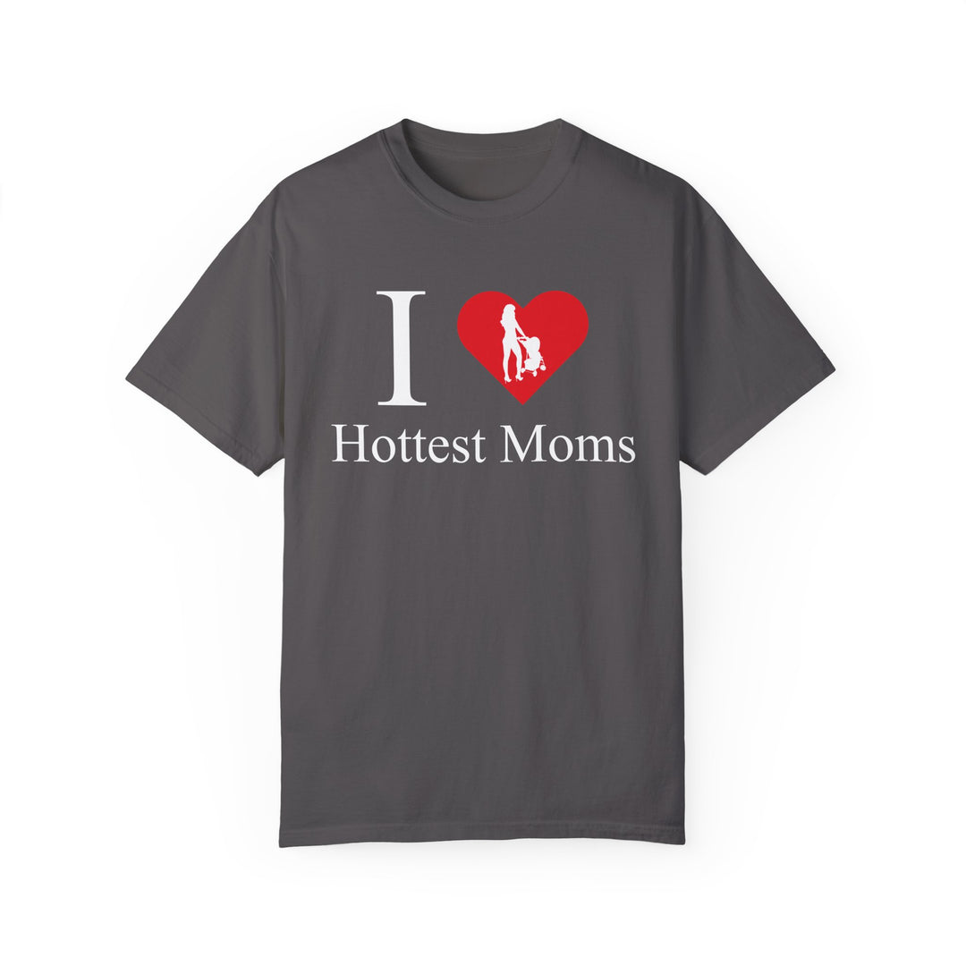 I ❤️ Hottest Moms Tee – Unisex Garment-Dyed